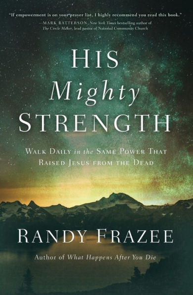 His Mighty Strength: Walk Daily the Same Power That Raised Jesus from Dead