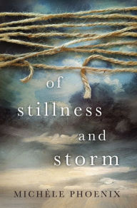 Title: Of Stillness and Storm, Author: Michele Phoenix