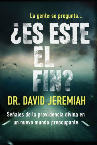 Title: ¿Es este el fin?: Señales de la providencia divina en un nuevo mundo preocupante, Author: David Jeremiah