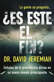 Title: ¿Es este el fin?: Señales de la providencia divina en un nuevo mundo preocupante, Author: David Jeremiah