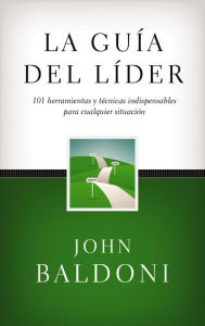 Title: La guía del líder: 101 Herramientas y técnicas indispensables para cualquier situación, Author: John Baldoni