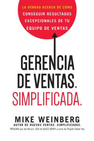 Title: Gerencia de ventas. Simplificada.: La verdad acerca de cómo conseguir resultados excepcionales de tu equipo de ventas, Author: Mike Weinberg