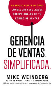 Title: Gerencia de ventas. Simplificada.: La verdad acerca de cómo conseguir resultados excepcionales de tu equipo de ventas, Author: Mike Weinberg