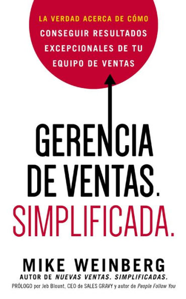 Gerencia de ventas. Simplificada.: La verdad acerca de cómo conseguir resultados excepcionales de tu equipo de ventas