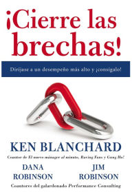 Title: Cierre las brechas!: Diríjase a un desempeño más alto y consígalo!, Author: Ken Blanchard