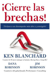 Title: Cierre las brechas!: Diríjase a un desempeño más alto y consígalo!, Author: Ken Blanchard