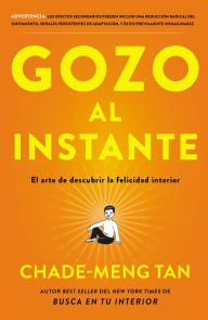 Title: Gozo al instante: El arte de descubrir la felicidad interior, Author: Chade-Meng Tan