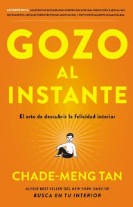 Title: Gozo al instante: El arte de descubrir la felicidad interi, Author: Chade-Meng Tan