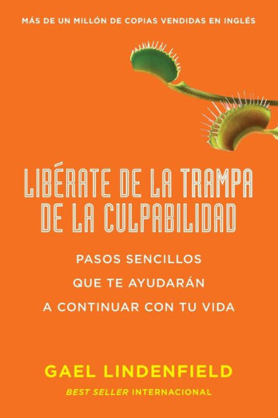 Libérate de la trampa culpabilidad: Pasos sencillos que te ayudarán a continuar con tu vida