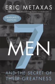 Title: Seven Men: And the Secret of Their Greatness, Author: Eric Metaxas