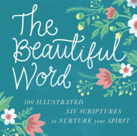 Title: The Beautiful Word: 100 Illustrated NIV Scriptures to Nurture Your Spirit, Author: Zondervan