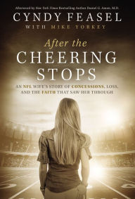 Title: After the Cheering Stops: An NFL Wife's Story of Concussions, Loss, and the Faith that Saw Her Through, Author: Cyndy Feasel
