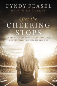 Title: After the Cheering Stops: An NFL Wife's Story of Concussions, Loss, and the Faith that Saw Her Through, Author: Cyndy Feasel