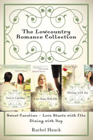 Title: The Lowcountry Romance Collection: Sweet Caroline, Love Starts with Elle, Dining with Joy, Author: Rachel Hauck