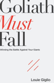 Text english book download Goliath Must Fall: Winning the Battle Against Your Giants by Louie Giglio in English 9780718088866