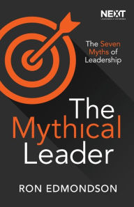 Title: The Mythical Leader: The Seven Myths of Leadership, Author: Ron Edmondson