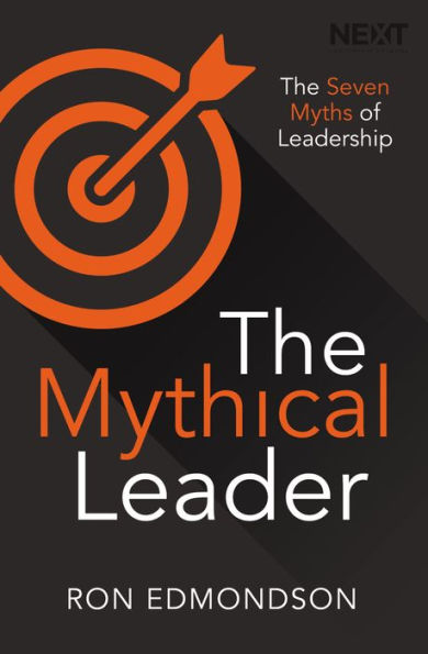 The Mythical Leader: The Seven Myths of Leadership