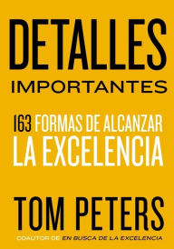 Title: Detalles importantes: 163 formas de alcanzar la excelencia, Author: Thomas J. Peters