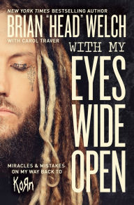 Title: With My Eyes Wide Open: Miracles and Mistakes on My Way Back to KoRn, Author: Brian 