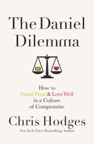 Title: The Daniel Dilemma: How to Stand Firm and Love Well in a Culture of Compromise, Author: Chris Hodges