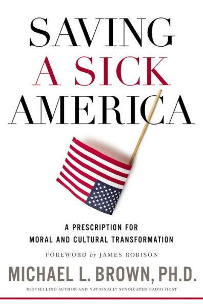 Saving a Sick America: A Prescription for Moral and Cultural Transformation