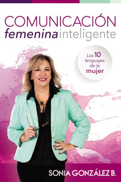 Comunicación femenina inteligente: Los 10 lenguajes de la mujer