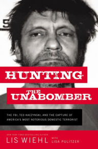 Downloading japanese books Hunting the Unabomber: The FBI, Ted Kaczynski, and the Capture of America's Most Notorious Domestic Terrorist by Lis Wiehl, Lisa Pulitzer 9780718092122 ePub PDF
