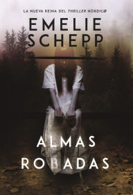 Title: Almas robadas: Una novela, Author: Emelie Schepp