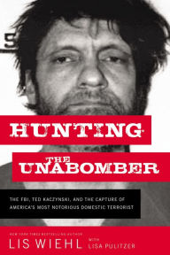 Books downloader from google Hunting the Unabomber: The FBI, Ted Kaczynski, and the Capture of America's Most Notorious Domestic Terrorist MOBI ePub PDF 9780718092344 English version by Lis Wiehl, Lisa Pulitzer