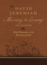 Title: David Jeremiah Morning and Evening Devotions: Holy Moments in the Presence of God, Author: David Jeremiah