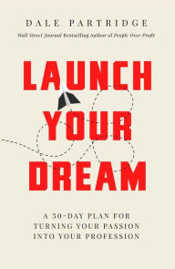 Title: Launch Your Dream: A 30-Day Plan for Turning Your Passion into Your Profession, Author: Dale Partridge