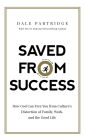 Saved from Success: How God Can Free You from Culture's Distortion of Family, Work, and the Good Life