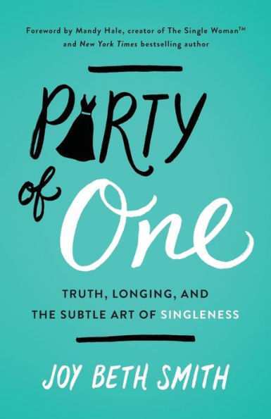 Party of One: Truth, Longing, and the Subtle Art Singleness