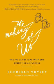Title: The Making of Us: Who We Can Become When Life Doesn't Go As Planned, Author: Sheridan Voysey