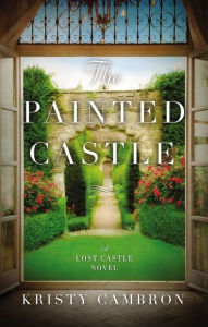 Download free ebooks for blackberry The Painted Castle 9780718095536 by Kristy Cambron