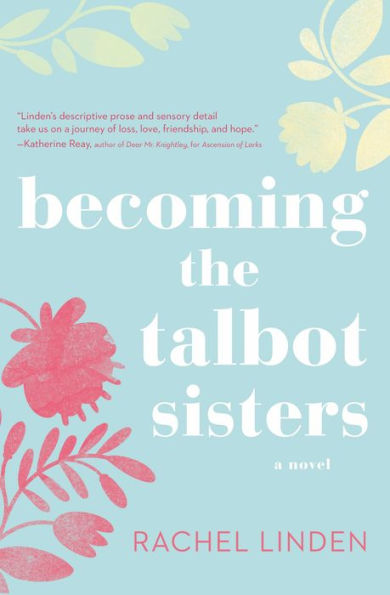 Becoming the Talbot Sisters: A Novel of Two Sisters and Courage that Unites Them