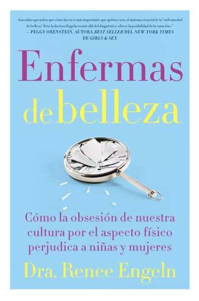 Enfermas de belleza: Cómo la obsesión nuestra cultura por el aspecto físico hace daño a chicas y mujeres