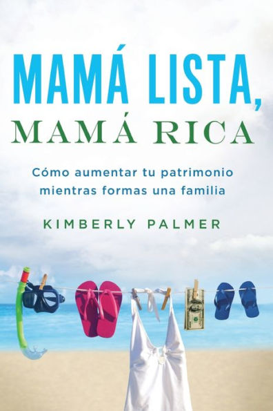 mamá lista, rica: Cómo aumentar tu patrimonio mientras formas una familia