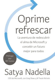 Title: Oprime refrescar: La aventura de redescubrir el alma de Microsoft y concebir un futuro mejor para todos, Author: Maureen Ehrensberger-dow