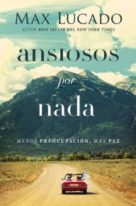 Title: Ansiosos por nada: Menos preopupación, más paz, Author: Max Lucado