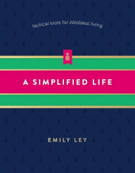 Title: A Simplified Life: Tactical Tools for Intentional Living, Author: Emily Ley