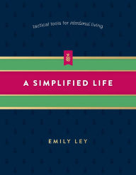 Title: A Simplified Life: Tactical Tools for Intentional Living, Author: Emily Ley