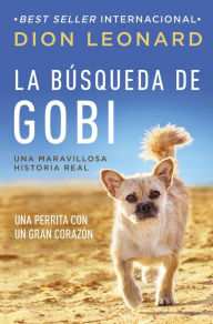 Title: La búsqueda de Gobi: Un perrrita con un gran corazón (Una maravillos historia real), Author: Dion Leonard