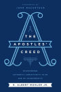 The Apostles' Creed: Discovering Authentic Christianity in an Age of Counterfeits