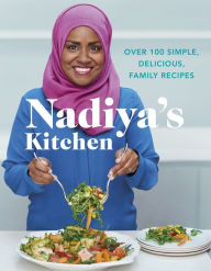 Title: Nadiya's Kitchen: Over 100 Simple, Delicious Family Recipes, Author: Nadiya Hussain