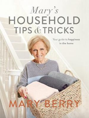 Mary's Household Tips & Tricks: Your Guide to Happiness in the Home