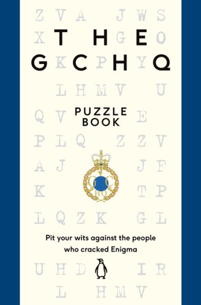 the GCHQ Puzzle Book: Pit Your Wits Against People Who Cracked Engima