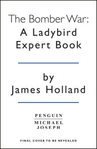 The Bomber War: A Ladybird Expert Book: Book 7 of the Ladybird Expert History of the Second World War