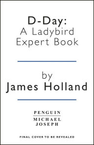 Title: D-Day: A Ladybird Expert Book, Author: James Holland