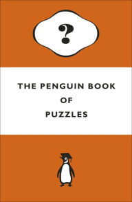 Title: The Penguin Book of Puzzles: Solve these wonderfully perplexing logic puzzles, Author: Gareth Moore